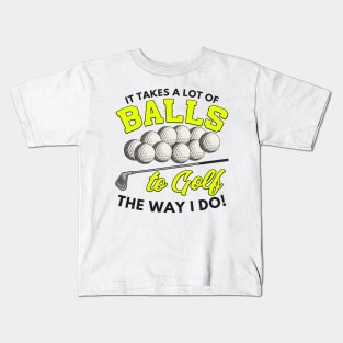 It takes a lot of balls to golf the way I do Kids T-Shirt